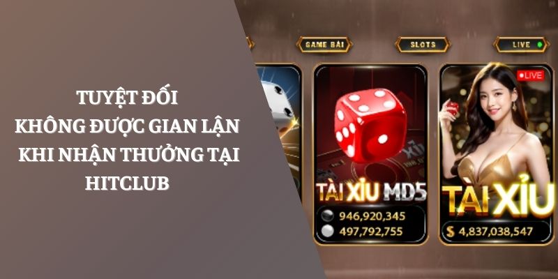 Anh em tuyệt đối không được gian lận khi nhận thưởng tại Hitclub
