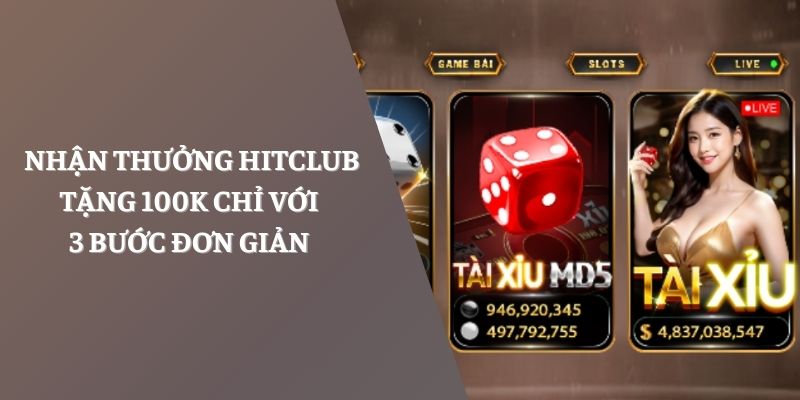 Nhận thưởng Hitclub tặng 100k chỉ với 3 bước đơn giản